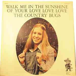 The Country Bugs - Walk Me In The Sunshine Of Your Love Love Love