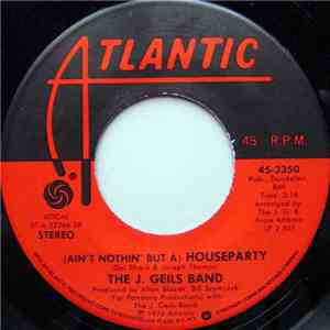 The J. Geils Band - (Ain't Nothin' But A) Houseparty / Give It To Me