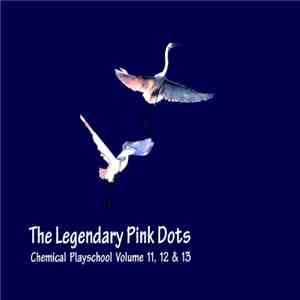 The Legendary Pink Dots - Chemical Playschool Volume 11, 12 & 13
