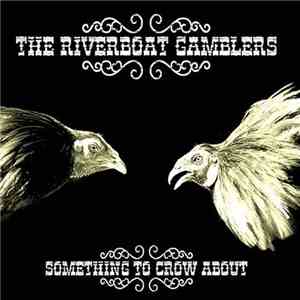 The Riverboat Gamblers - Something To Crow About