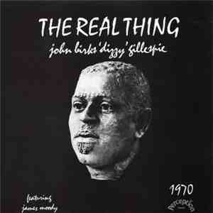 John Birks 'Dizzy' Gillespie Featuring James Moody - The Real Thing