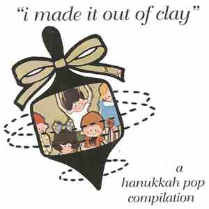 Various - I Made It Out Of Clay : A Hanukkah Pop Compilation