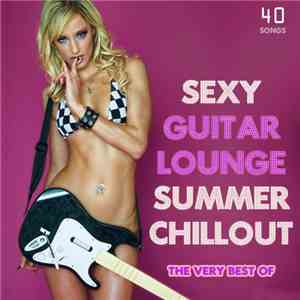 Various - The Very Best Of Sexy Guitar Lounge Summer Chillout (Balearic Beach Bar Sunset Top 40)