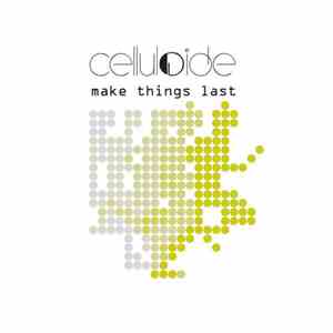 Celluloide - Make Things Last