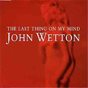 John Wetton - The Last Thing On My Mind