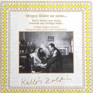Kallós Zoltán Közreműködtek: Ökrös Együttes, Téka Együttes - Idegen Földre  ...