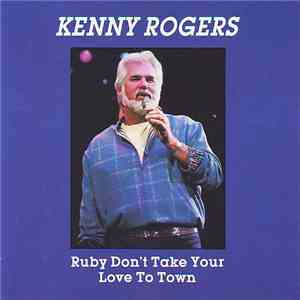 Kenny Rogers - Ruby Don't Take Your Love To Town