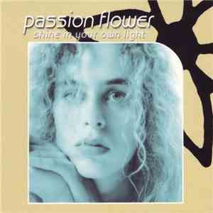 Passion Flower  - Shine In Your Own Light