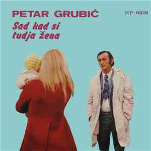 Petar Grubić - Sad Kad Si Tuđa Žena