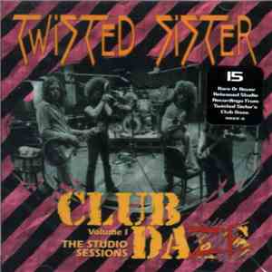 Twisted Sister - Club Daze Vol. 1 - The Studio Sessions