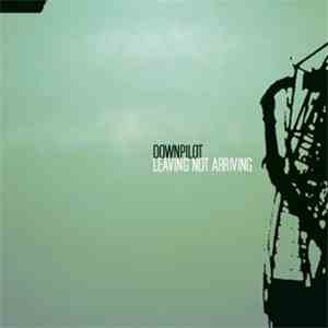 Downpilot - Leaving Not Arriving