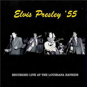 Elvis Presley - Elvis Presley '55 Recorded LIve At The Louisiana Hayride