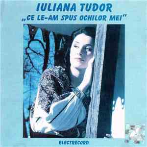 Iuliana Tudor - Ce Le-am Spus Ochilor Mei