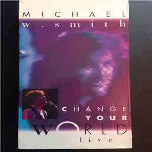 Michael W. Smith - Change Your World Live