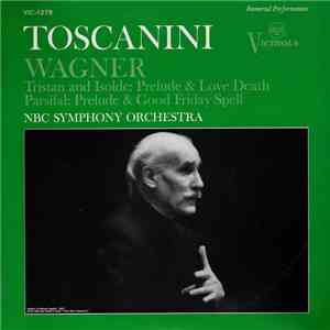 Wagner - Toscanini, NBC Symphony Orchestra - Tristan And Isolde • Parsifal