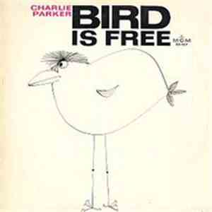Charlie Parker - Bird Is Free