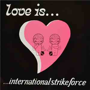 International Strike Force - Love Is...