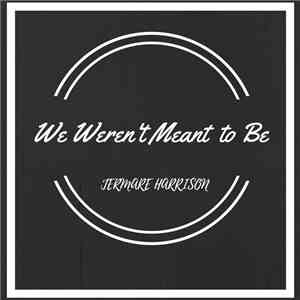 Jermare Harrison - We Weren't Meant to Be