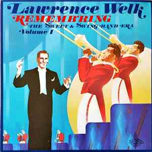 Lawrence Welk - Rememb'ring the Sweet & Swing Band Era Volume I