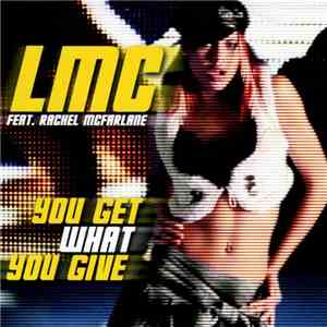 LMC Feat. Rachel McFarlane - You Get What You Give