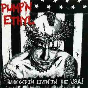Pump'N Ethyl - Thank God I'm Livin' In The U.S.A.