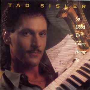 Tad Sisler - So Good To Come Home To