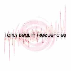 Chav Stabber - I Only Deal In Frequencies