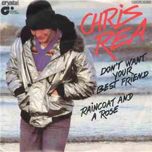 Chris Rea - Don't Want Your Best Friend / Raincoat And A Rose