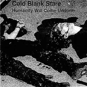 Cold Blank Stare - Humanity Will Come Undone