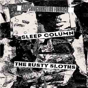 Corpseincinerating Furmace / Sleep Column / The Rusty Sloths - Split