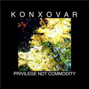 Konxovar - Privilege Not Commodity