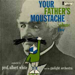 Prof. Albert White And The Gaslight Orchestra - Your Father's Moustache Vol ...