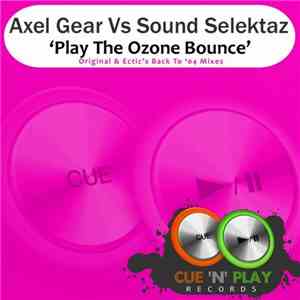 Axel Gear vs. Sound Selektaz - Play The Ozone Bounce