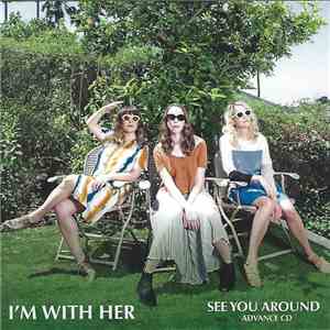I'm With Her - See You Around