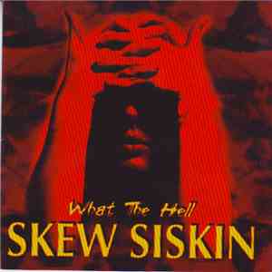 Skew Siskin - What The Hell