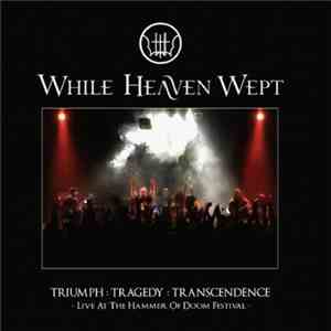 While Heaven Wept - Triumph : Tragedy : Transcendence - Live At The Hammer Of Doom Festival -