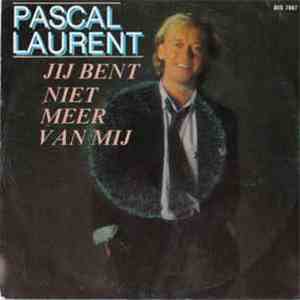 Pascal Laurent - Jij Bent Niet Meer Van Mij
