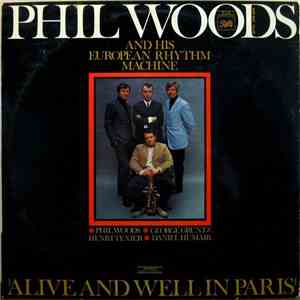 Phil Woods And His European Rhythm Machine - Alive And Well In Paris