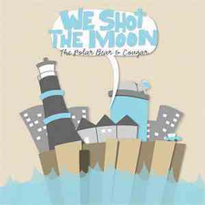 We Shot The Moon - The Polar Bear & Cougar
