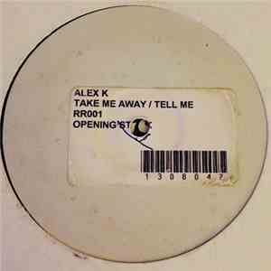 Alex K - Take Me Away / Tell Me
