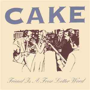Cake - Friend Is A Four Letter Word
