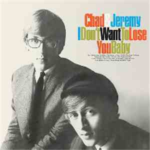 Chad & Jeremy - I Don't Want To Lose You Baby