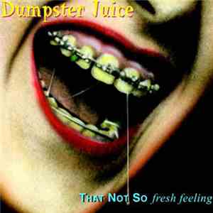Dumpster Juice - That Not So Fresh Feeling