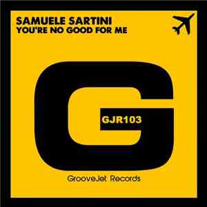 Samuele Sartini - You're No Good For Me