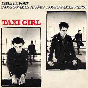 Taxi-Girl - Dites-Le Fort (Nous Sommes Jeunes, Nous Sommes Fiers)
