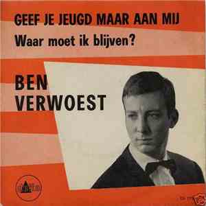 Ben Verwoest - Geef Je Jeugd Maar Aan Mij