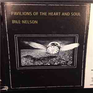 Bill Nelson - Pavilions Of The Heart And Soul
