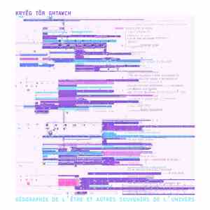 Kryëg Tör Ghtawch - Géographie de l'être et autres souvenirs de l'univers