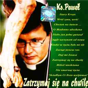 Ks. Paweł - Zatrzymaj Się Na Chwilę