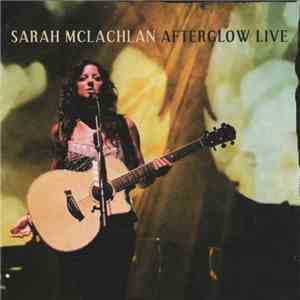Sarah McLachlan - Afterglow Live
